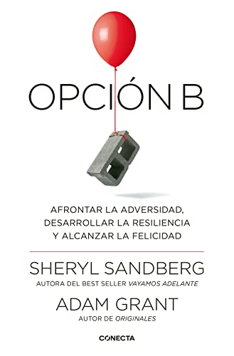 Opción B : afrontar la adversidad, desarrollar la resiliencia y alcanzar la felicidad (Conecta)