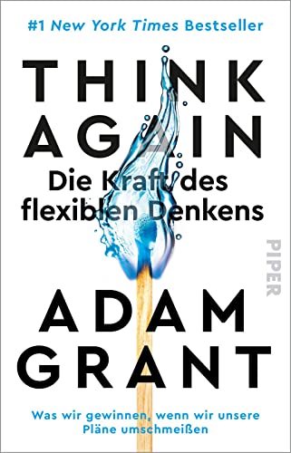 Think Again – Die Kraft des flexiblen Denkens: Was wir gewinnen, wenn wir unsere Pläne umschmeißen | Der New York Times-Bestseller #1
