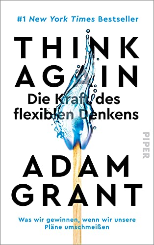 Think Again – Die Kraft des flexiblen Denkens: Was wir gewinnen, wenn wir unsere Pläne umschmeißen | Der New York Times-Bestseller von PIPER