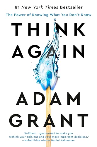 Think Again: The Power of Knowing What You Don't Know Think Again: The Power of Knowing What You Don't Know