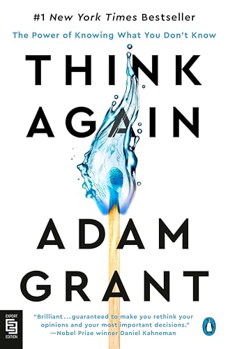 Think Again: The Power of Knowing What You Don't Know Think Again: The Power of Knowing What You Don't Know