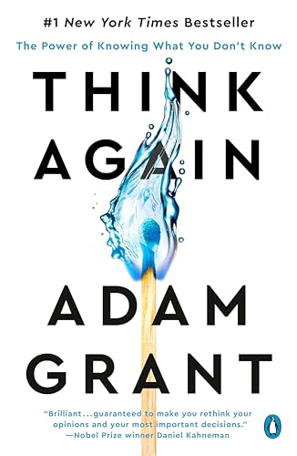 Think Again: The Power of Knowing What You Don't Know Think Again: The Power of Knowing What You Don't Know