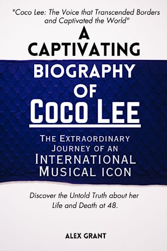 A Captivating Biography of Coco Lee : The Extraordinary Journey of an International Musical Icon: Discover the Untold Truth about her Life and Death ... (Biographies of SuperStars Who Died in 2023)