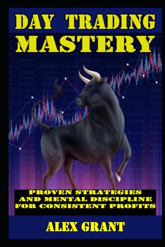 Day Trading Mastery Proven Strategies and Mental Discipline For Consistent Profits von Independently published