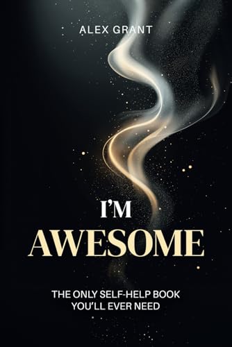 I’m Awesome: Daily Affirmations to Build Confidence and Feel Good — A Fun, Inspiring Gift for Everyone (The Only Self-Help Book You’ll Ever Need) von Independently published