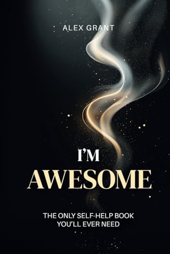 I’m Awesome: Daily Affirmations to Build Confidence and Feel Good — A Fun, Inspiring Gift for Everyone (The Only Self-Help Book You’ll Ever Need) von Independently published
