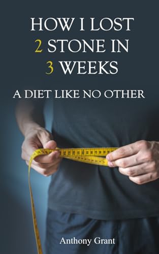 How I Lost 2 Stone in 3 Weeks: A Diet Like No Other von AMZ Marketing Hub
