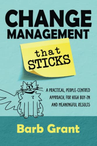 Change Management that Sticks: A Practical, People-centred Approach, for High Buy-in, and Meaningful Results (Leading Change, Band 1) von Akeacubo