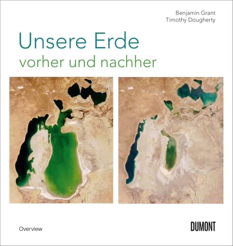Unsere Erde vorher und nachher: 250 Satellitenaufnahmen zeigen, wie wir die Welt verändern (Auf Weltreise, Band 5) Unsere Erde vorher und nachher: 250 Satellitenaufnahmen zeigen, wie wir die Welt verändern (Auf Weltreise, Band 5)