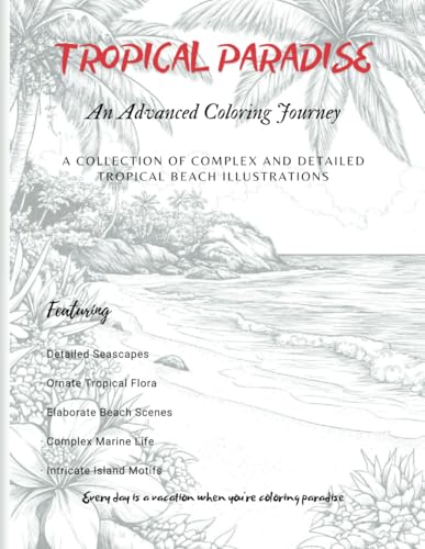 TROPICAL PARADISE: An Advanced Coloring Journey: A Collection of Complex and Detailed Tropical Beach Illustrations (Magical Coloring) von Independently published