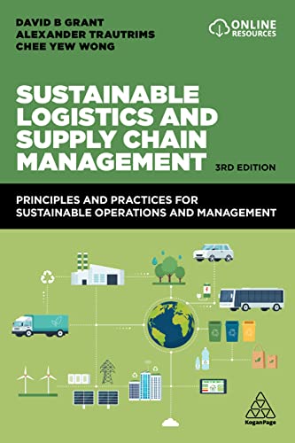 Sustainable Logistics and Supply Chain Management: Principles and Practices for Sustainable Operations and Management Sustainable Logistics and Supply Chain Management: Principles and Practices for Sustainable Operations and Management