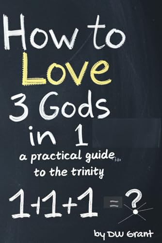 How to Love 3 Gods in 1: A Practical Guide to the Trinity (Spiritual Howtos, Band 1) von Independently published