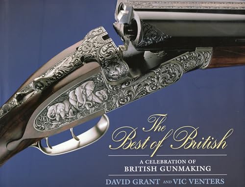 The Best of British: A Celebration of British Gun Making The Best of British: A Celebration of British Gun Making