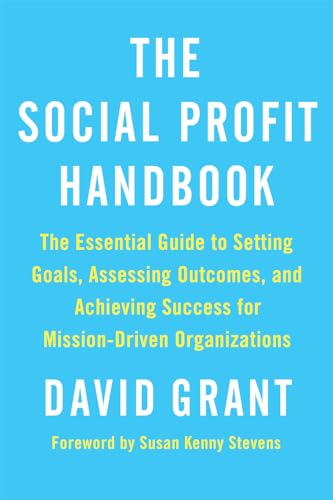 The Social Profit Handbook: The Essential Guide to Setting Goals, Assessing Outcomes, and Achieving Success for Mission-Driven Organizations