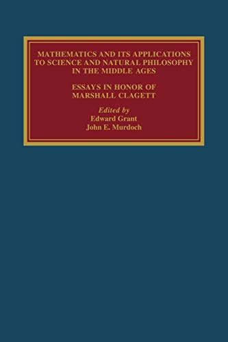 Mathematics and its Applications to Science and Natural Philosophy in the Middle Ages: Essays in Honour of Marshall Clagett