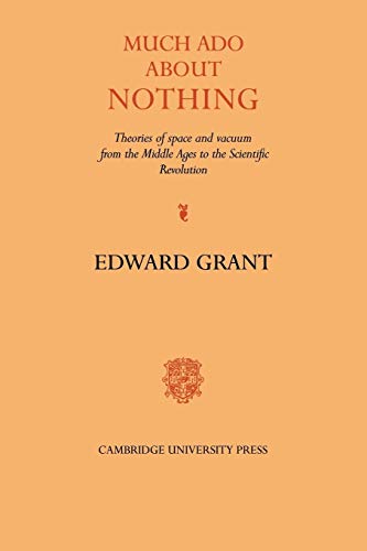 Much Ado About Nothing: Theories of Space and Vacuum from the Middle Ages to the Scientific Revolution Much Ado About Nothing: Theories of Space and Vacuum from the Middle Ages to the Scientific Revolution