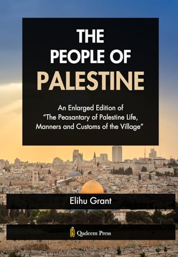 The People of Palestine: An Enlarged Edition of "The Peasantary of Palestine Life, Manners and Customs of the Village" von Qadeem Press