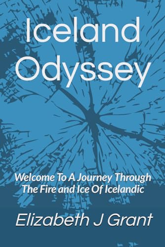 Iceland Odyssey: Welcome To A Journey Through The Fire and Ice Of Icelandic von Independently published