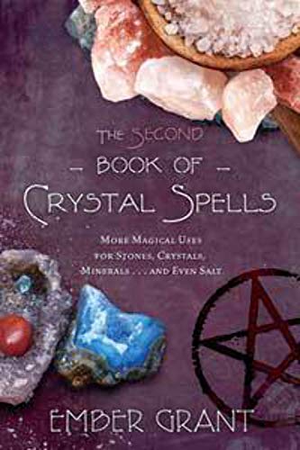 The Second Book of Crystal Spells: More Magical Uses for Stones, Crystals, Minerals and Even Salt