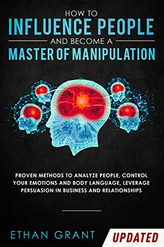 How to Influence People and Become A Master of Manipulation: Proven Methods to Analyze People, Control Your Emotions and Body Language, Leverage Persuasion in Business and Relationships von Native Publisher