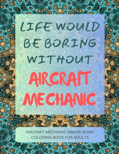 Aircraft Mechanic Swear Word Coloring Book For Adults von Independently published