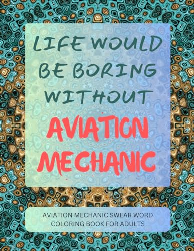 Aviation Mechanic Swear Word Coloring Book For Adults von Independently published
