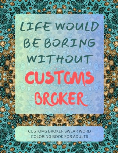 Customs Broker Swear Word Coloring Book For Adults von Independently published
