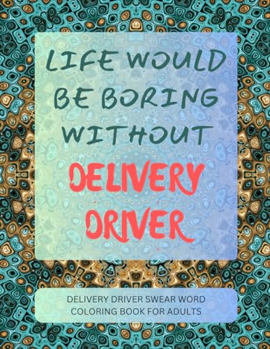 Delivery Driver Swear Word Coloring Book For Adults von Independently published