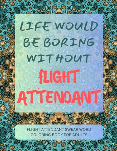 Flight Attendant Swear Word Coloring Book For Adults von Independently published