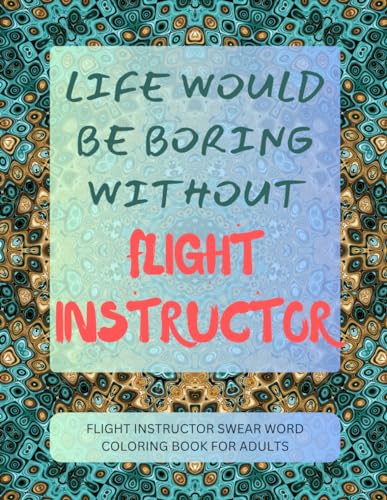 Flight Instructor Swear Word Coloring Book For Adults von Independently published