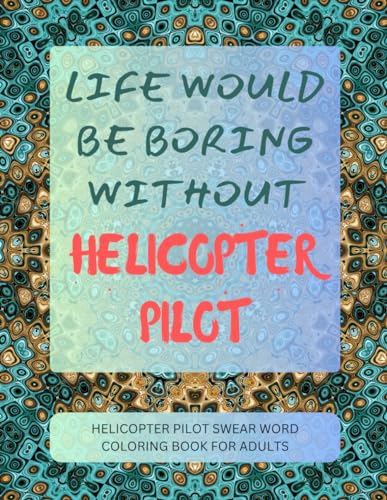 Helicopter Pilot Swear Word Coloring Book For Adults von Independently published