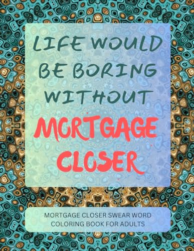 Mortgage Closer Swear Word Coloring Book For Adults von Independently published
