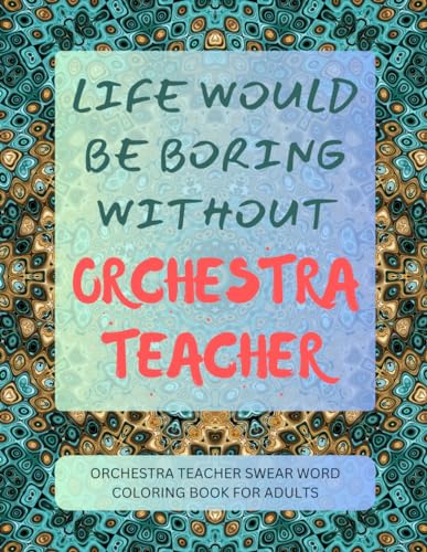 Orchestra Teacher Swear Word Coloring Book For Adults von Independently published