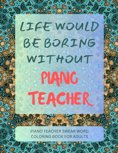 Piano Teacher Swear Word Coloring Book For Adults