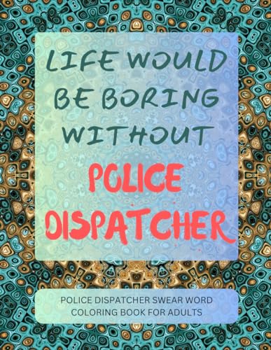 Police Dispatcher Swear Word Coloring Book For Adults von Independently published