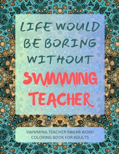 Swimming Teacher Swear Word Coloring Book For Adults von Independently published
