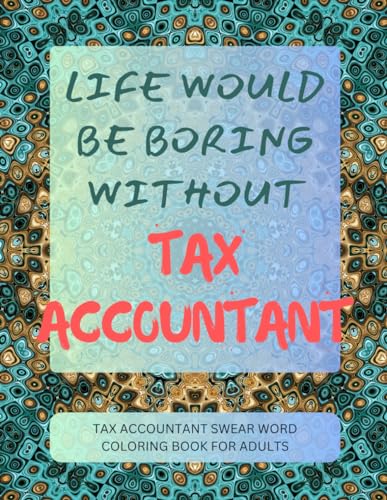 Tax Accountant Swear Word Coloring Book For Adults von Independently published
