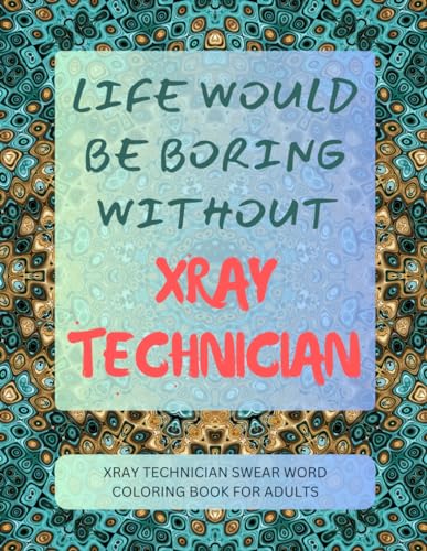 XRay Technician Swear Word Coloring Book For Adults von Independently published