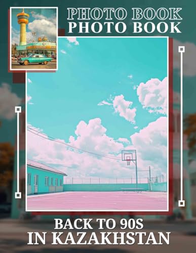Back To 90s In Kazakhstan Photo Book: Experience Nostalgia With 40 Captivating Images Celebrating Life In Kazakhstan During The 1990s von Independently published