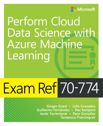 Exam Ref 70-774 Perform Cloud Data Science with Azure Machine Learning von Microsoft