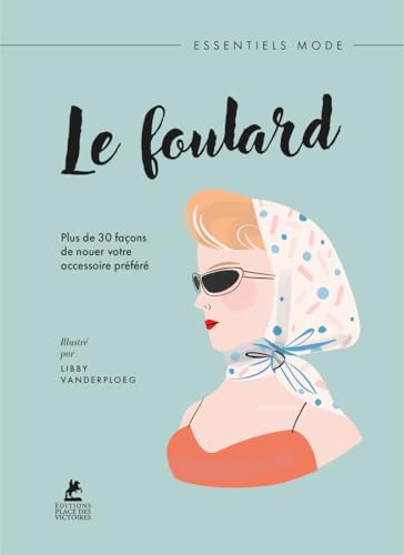Le Foulard - Plus de 30 façons de nouer votre accessoire préféré von PLACE VICTOIRES
