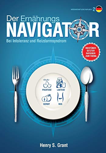 Der ERNÄHRUNGSNAVIGATOR: Finden Sie die perfekten Portionsgrößen bei Fructose-, Lactose- und/oder Sorbitintoleranz oder Reizdarm [Wissenschaftliche Auflage]