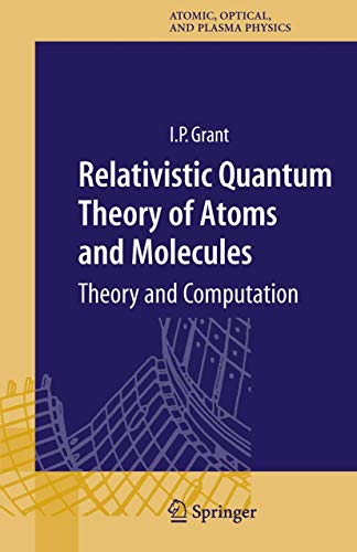 Relativistic Quantum Theory of Atoms and Molecules: Theory and Computation (Springer Series on Atomic, Optical, and Plasma Physics, Band 40)