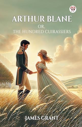 Arthur Blane Or, The Hundred Cuirassiers von Double 9 Books