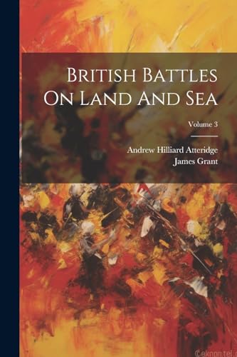 British Battles On Land And Sea; Volume 3 von Legare Street Press