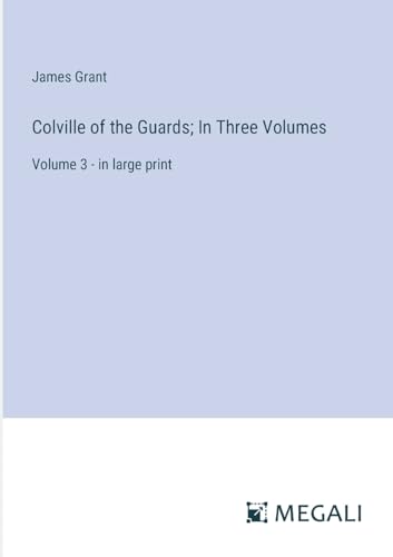 Colville of the Guards; In Three Volumes: Volume 3 - in large print von Megali Verlag