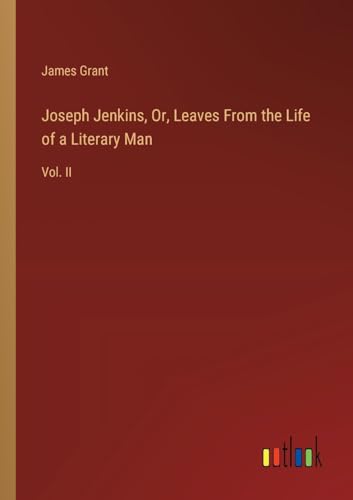 Joseph Jenkins, Or, Leaves From the Life of a Literary Man: Vol. II von Outlook Verlag