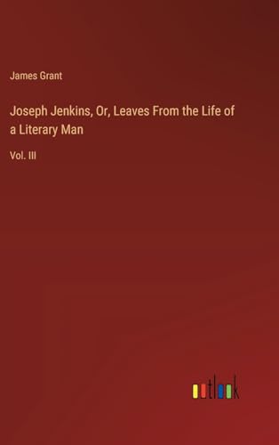 Joseph Jenkins, Or, Leaves From the Life of a Literary Man: Vol. III von Outlook Verlag