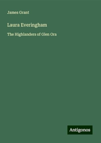 Laura Everingham: The Highlanders of Glen Ora Laura Everingham: The Highlanders of Glen Ora von Antigonos Verlag