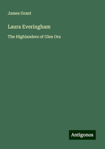 Laura Everingham: The Highlanders of Glen Ora Laura Everingham: The Highlanders of Glen Ora von Antigonos Verlag
